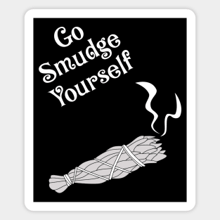 Go Smudge Yourself Funny Spiritual Witch Humor Magnet